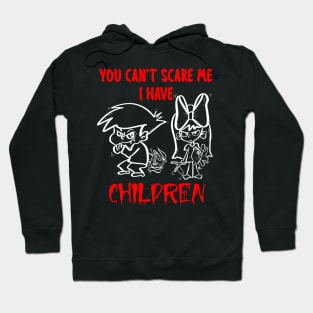 You Can't Scare Me I Have Children Hoodie